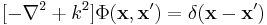  [-\nabla^2%2Bk^2] \Phi(\mathbf{x},\mathbf{x}') = \delta(\mathbf{x}-\mathbf{x}')