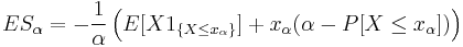 ES_{\alpha} = -\frac{1}{\alpha}\left(E[X 1_{\{X \leq x_{\alpha}\}}] %2B x_{\alpha}(\alpha - P[X \leq x_{\alpha}])\right)