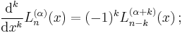 

\frac{\mathrm d^k}{\mathrm d x^k} L_n^{(\alpha)} (x)
= (-1)^k L_{n-k}^{(\alpha%2Bk)} (x)\,;
