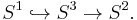 S^1\hookrightarrow S^3\rightarrow S^2. \,\!