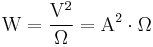 \mathrm{W = \frac{V^2}{\Omega} = A^2\cdot\Omega}