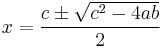 x = \frac{c\pm\sqrt{c^2-4ab}}{2}