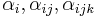 \alpha_i, \alpha_{ij}, \alpha_{ijk}