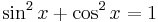  \sin^2 x %2B \cos^2 x = 1 \;\!