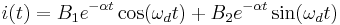  i(t) = B_1 e^{-\alpha t} \cos (\omega_d t) %2B B_2 e^{-\alpha t} \sin (\omega_d t) \,