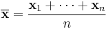 \overline{\mathbf x}=\frac{\mathbf{x}_1%2B\cdots%2B\mathbf{x}_n}{n}