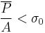  \frac{\overline P}{A} < \sigma_0  