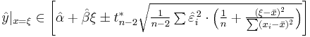 
  \hat{y}|_{x=\xi} \in \Bigg[
    \hat\alpha %2B \hat\beta \xi \pm
    t^*_{n-2} \sqrt{ \textstyle\frac{1}{n-2} \sum\hat{\varepsilon}_i^{\,2} \cdot 
                     \Big(\frac{1}{n} %2B \frac{(\xi-\bar{x})^2}{\sum(x_i-\bar{x})^2}\Big)
                   }
  \Bigg]