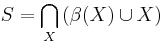 S=\bigcap_X\left(\beta(X)\cup X\right)