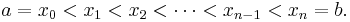 a = x_0 < x_1 < x_2 < \cdots < x_{n-1} < x_n = b. \, 