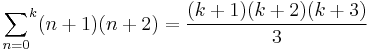 {\sum_{n=0}}^k (n%2B1)(n%2B2) = {(k%2B1)(k%2B2)(k%2B3)\over 3}