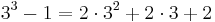  3^3 - 1 = 2 \cdot 3^2 %2B 2 \cdot 3 %2B 2 