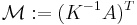 \mathcal{M}�:=  (K^{-1} A)^T