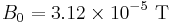 B_0=3.12\times10^{-5}\ \textrm{T}