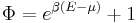 \Phi=e^{\beta(E-\mu)}%2B1\,