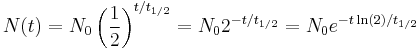 N(t) = N_0 \left(\frac {1}{2}\right)^{t/t_{1/2}} = N_0 2^{-t/t_{1/2}} = N_0 e^{-t\ln(2)/t_{1/2}}