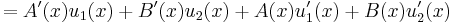 =A'(x)u_1(x)%2BB'(x)u_2(x)%2BA(x)u_1'(x)%2BB(x)u_2'(x)\,