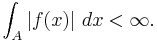 \int_A \left|f(x)\right|\,dx < \infty.