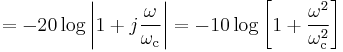 {} = - 20\log \left|1%2Bj{\omega \over {{\omega_\mathrm{c}}}}\right| = -10\log{\left[1 %2B \frac{\omega^2}{\omega_\mathrm{c}^2}\right]}
