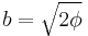 b = \sqrt{2\phi}