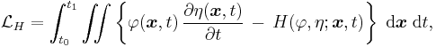 \mathcal{L}_H = \int_{t_0}^{t_1} \iint \left\{ \varphi(\boldsymbol{x},t)\, \frac{\partial\eta(\boldsymbol{x},t)}{\partial t}\, -\, H(\varphi,\eta;\boldsymbol{x},t) \right\}\; \text{d}\boldsymbol{x}\; \text{d}t,