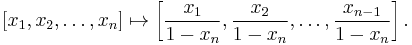 [x_1,x_2,\ldots,x_n] \mapsto \left[\frac{x_1}{1-x_n},\frac{x_2}{1-x_n},\ldots,\frac{x_{n-1}}{1-x_n}\right].