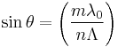 \sin\theta = \left (\frac{ m\lambda_0}{n\Lambda} \right)