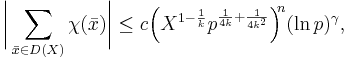  \biggl|\sum\limits_{\bar{x}\in D(X)}\chi(\bar{x})\biggr|\le c\Bigl(X^{1-\frac{1}{k}}p^{\frac{1}{4k}%2B\frac{1}{ 4k^{2}}}\Bigr)^{\!\!n}(\ln p)^{\gamma}, 