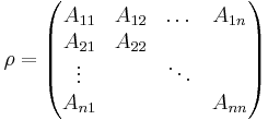 \rho = \begin{pmatrix} A_{11} & A_{12} & \dots & A_{1n} \\ A_{21} & A_{22} & & \\ \vdots & & \ddots & \\ A_{n1} & & & A_{nn} \end{pmatrix}