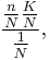 \frac{\frac n N\frac K N}{\frac 1 N} ,