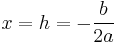  x=h=-\frac{b}{2a} 