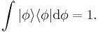  \int | \phi \rangle \langle \phi | \mathrm{d} \phi = 1 .\,\!