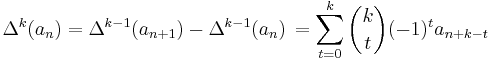 \Delta^k(a_n) = \Delta^{k-1}(a_{n%2B1}) - \Delta^{k-1}(a_n)\,
=\sum_{t=0}^k \binom{k}{t} (-1)^t a_{n%2Bk-t}
