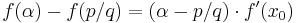 f(\alpha)-f(p/q) = (\alpha - p/q) \cdot f'(x_0)