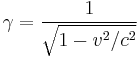 \gamma = { 1 \over \sqrt{1 - v^2/c^2} } 