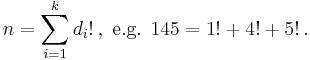 n=\sum_{i=1}^{k}{d_i}!\, ,\text{ e.g. } 145 = 1! %2B 4! %2B 5! \, .