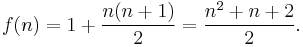 f(n)=1%2B\frac{n(n%2B1)}{2}=\frac{n^2%2Bn%2B2}{2}.