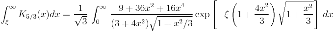 
\int_{\xi}^\infty K_{5/3} (x) dx = \frac{1}{ \sqrt{3}} \, \int_0^\infty \, \frac{9%2B36x^2%2B16x^4}{(3%2B4x^2) \sqrt{1%2Bx^2/3}}
\exp  \left[- \xi  \left(1%2B\frac{4x^2}{3}\right) \sqrt{1%2B\frac{x^2}{3}} \right] \ dx 