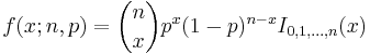 f(x;n,p)=\binom{n}{x}p^x (1-p)^{n-x} I_{0,1,\ldots, n}(x)