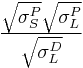  \sqrt{\sigma_S^P}\sqrt{\sigma_L^P}\over \sqrt{\sigma_L^D} 