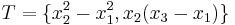 T = \{ x_2^2-x_1^2, x_2(x_3-x_1)\}