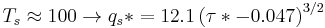 T_s \approx 100 \rightarrow q_s* = 12.1\left(\tau*-0.047 \right)^{3/2}