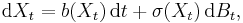 \mathrm{d} X_{t} = b(X_{t}) \, \mathrm{d} t %2B \sigma (X_{t}) \, \mathrm{d} B_{t},