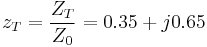 z_T = \frac{Z_T}{Z_0} = 0.35 %2B j0.65\,