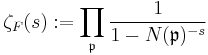 \zeta_F(s)�:= \prod_{\mathfrak{p}} \frac{1}{1-N(\mathfrak{p})^{-s}}