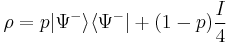 \rho = p |\Psi^-\rangle \langle \Psi^-| %2B (1-p) \frac{I}{4} 