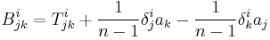 B^i_{jk} = T^i_{jk} %2B \frac{1}{n-1}\delta^i_ja_k-\frac{1}{n-1}\delta^i_ka_j 