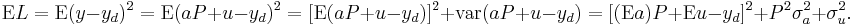 \text{E}L = \text{E}(y-y_d)^2 = \text{E}(aP %2B u - y_d)^2 = [\text{E}(aP %2B u - y_d)]^2 %2B \text{var} (aP %2B u - y_d) = [(\text{E}a)P %2B \text{E}u - y_d]^2 %2B P^2 \sigma^2_a %2B \sigma^2_u.