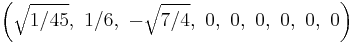 \left(\sqrt{1/45},\ 1/6,\ -\sqrt{7/4},\ 0,\ 0,\ 0,\ 0,\ 0,\ 0\right)