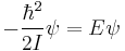  -\frac{\hbar^2}{2I} \psi = E\psi 